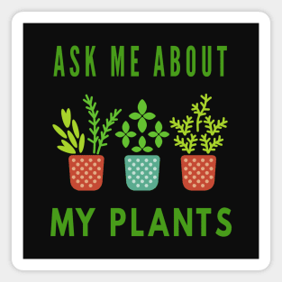 Ask Me About My Plants Magnet